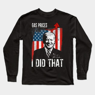 Gas Prices Gas Pump I Did That Funny Biden Meme Long Sleeve T-Shirt